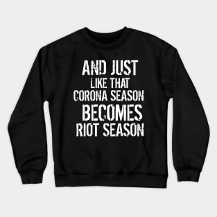 Corona Season Becomes Riot Season Crewneck Sweatshirt